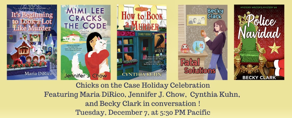 Chicks on the Case Cozy Mystery Holiday Celebration December 7 event details with book covers: IT'S BEGINNING TO LOOK A LOT LIKE MURDER; MIMI LEE CRACKS THE CODE; HT BOOK A MURDER; FATAL SOLUTIONS; POLICE NAVIDAD