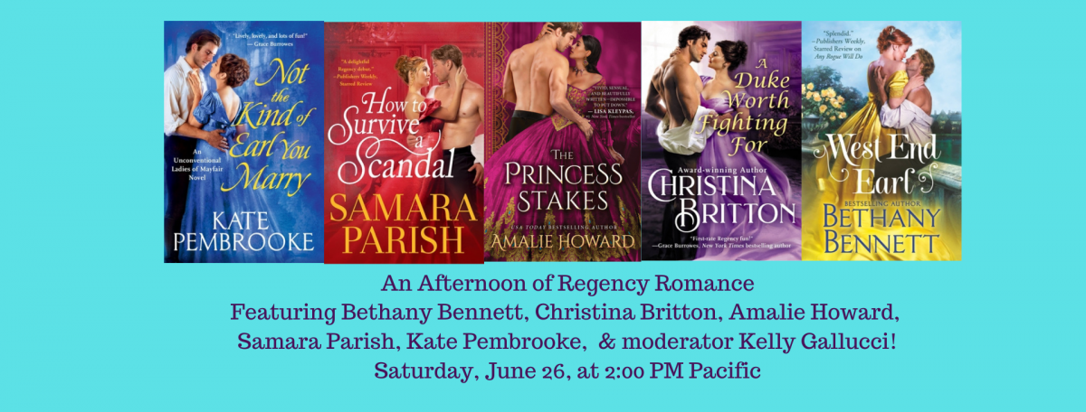 An Afternoon of Regency Romance Saturday June 26 event details Kate Pembrooke, Not the Kind of Earl You Marry  Bethany Bennett, West End Earl  Samara Parish, How to Survive a Scandal  Christina Britton, A Duke Worth Fighting For  and Amalie Howard, The Princess Stakes cover art